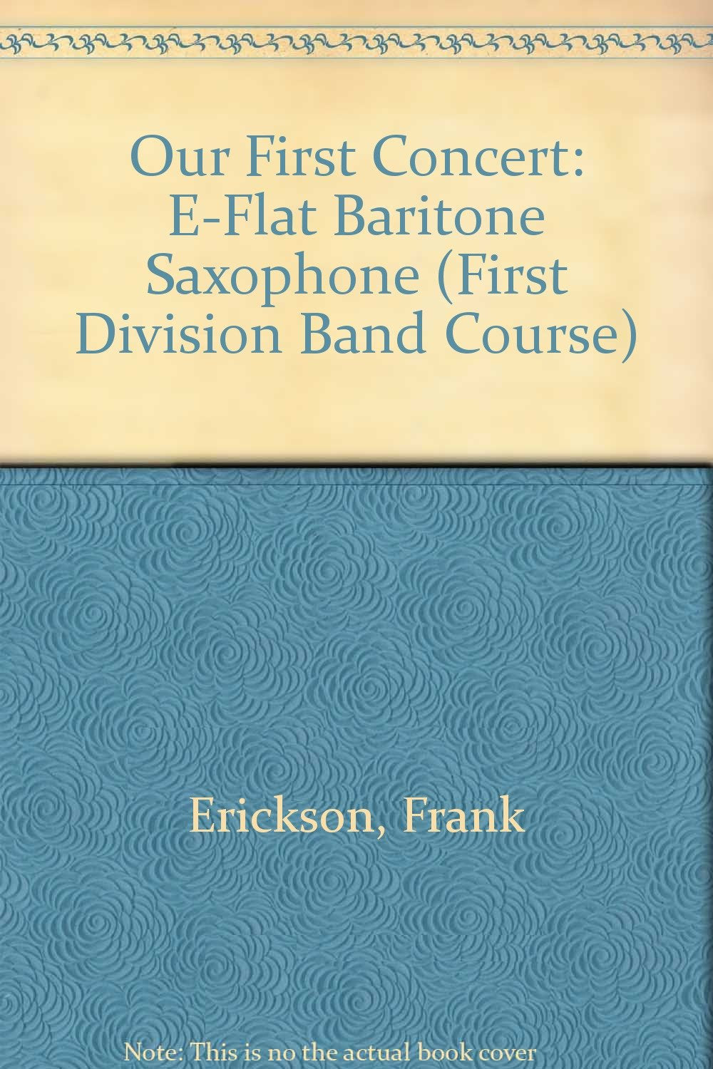 Our First Concert: Eflat Baritone Saxophone (First Division Band Course),Used