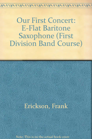 Our First Concert: Eflat Baritone Saxophone (First Division Band Course),Used