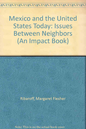 Mexico and the United States Today: Issues Between Neighbors (An Impact Book),Used