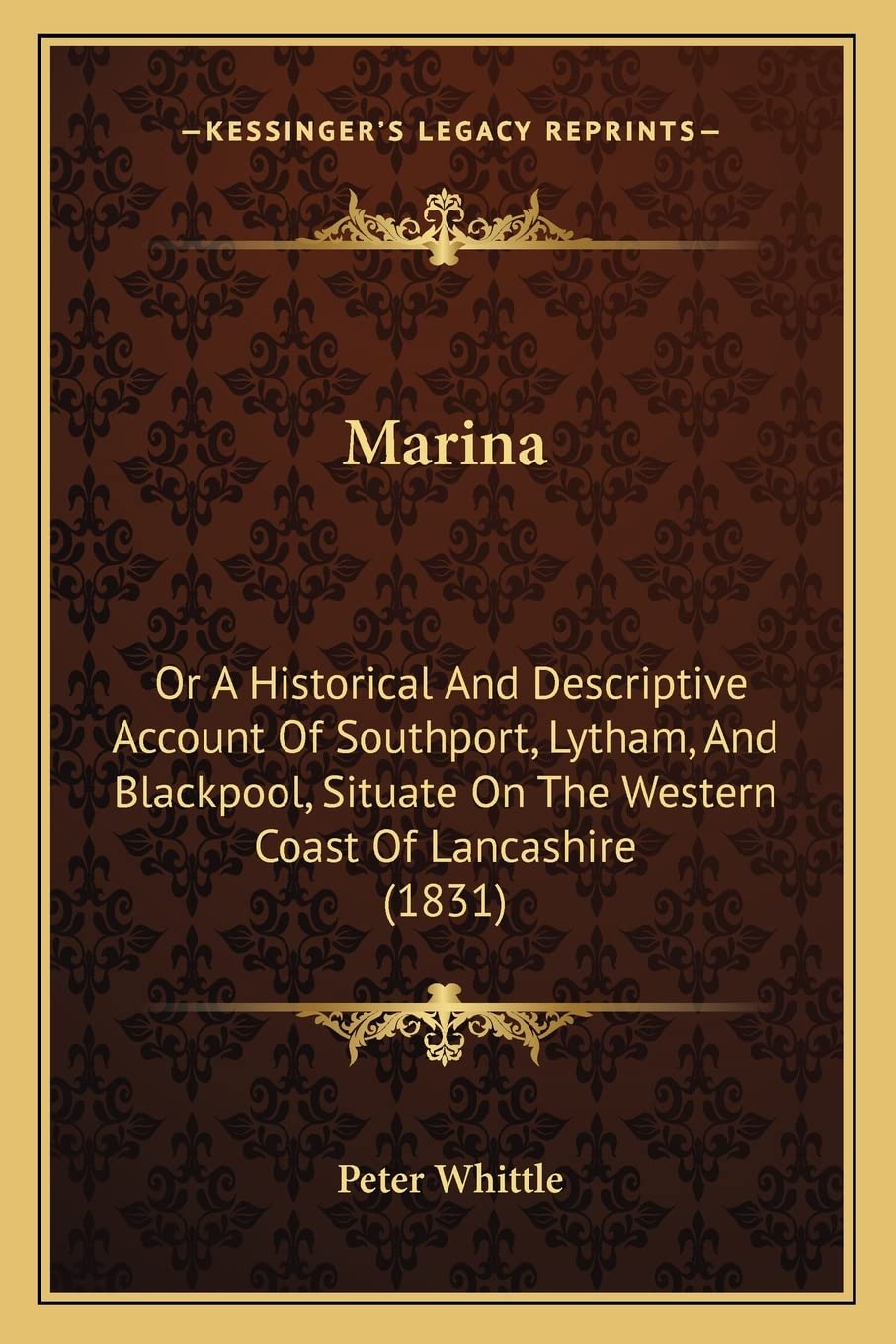 Marina: Or A Historical And Descriptive Account Of Southport, Lytham, And Blackpool, Situate On The Western Coast Of Lancashire ,New
