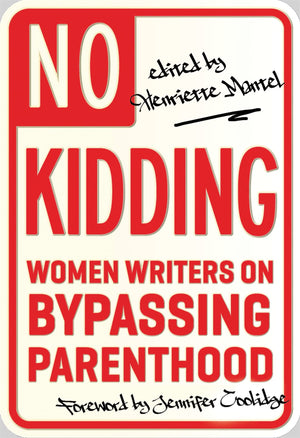 No Kidding: Women Writers On Bypassing Parenthood