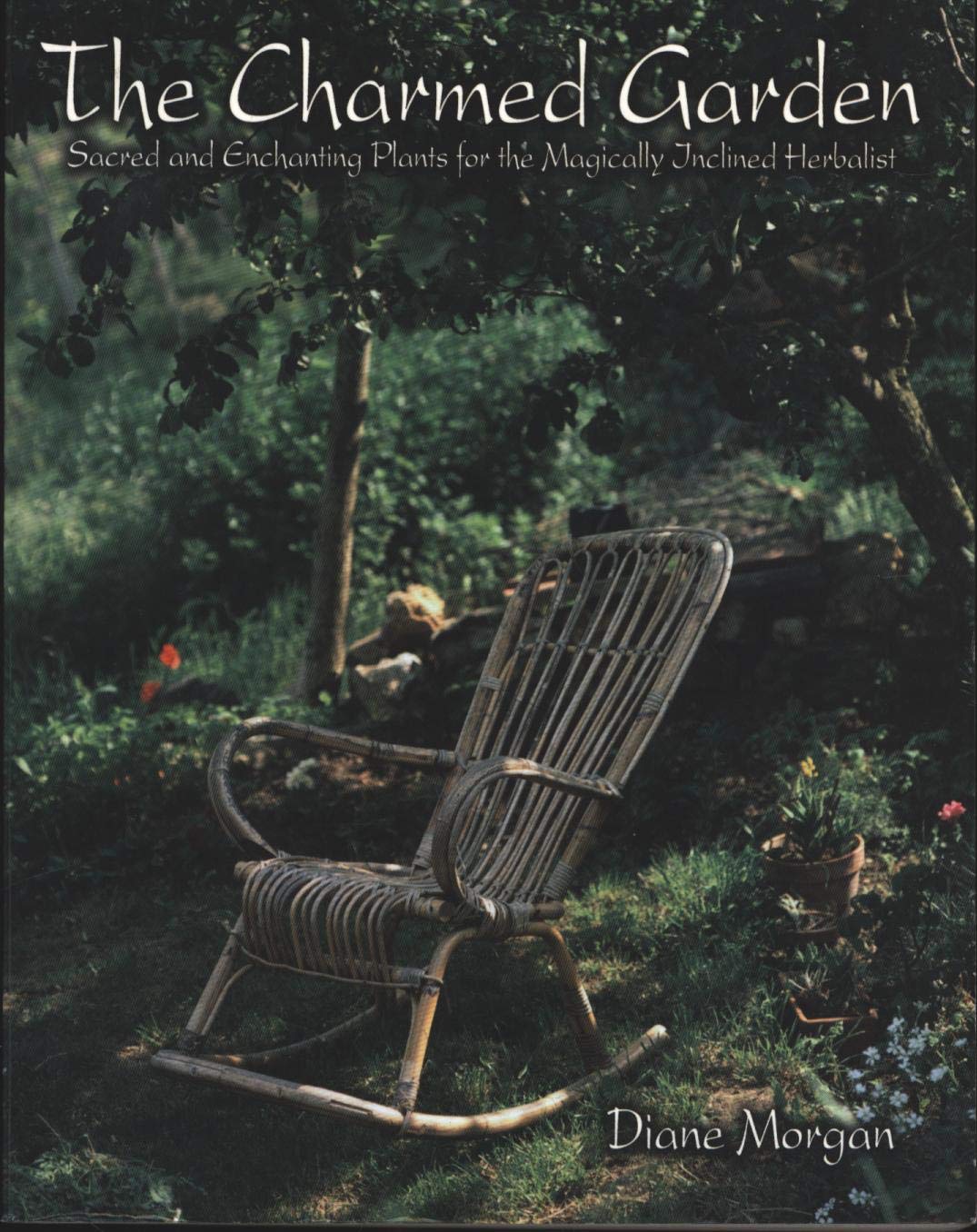 The Charmed Garden: Sacred and Enchanting Plants for the Magically Inclined Herbalist,Used