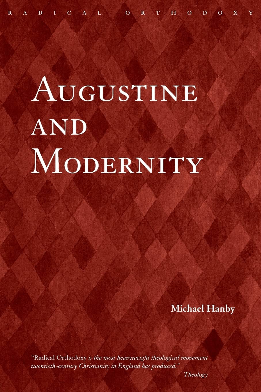 Augustine and Modernity (Routledge Radical Orthodoxy),Used