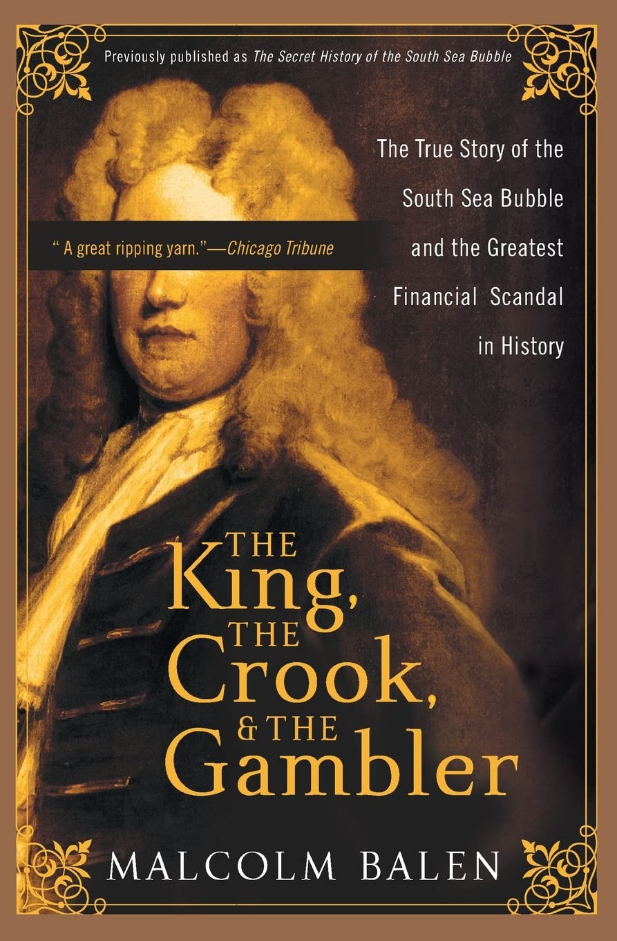 The King, The Crook, And The Gambler: The True Story Of The South Sea Bubble And The Greatest Financial Scandal In History
