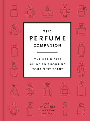 The Perfume Companion: The Definitive Guide To Choosing Your Next Scent