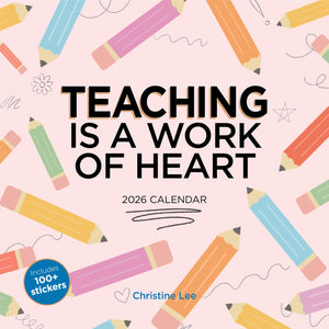 Teaching Is A Work Of Heart Wall Calendar 2026