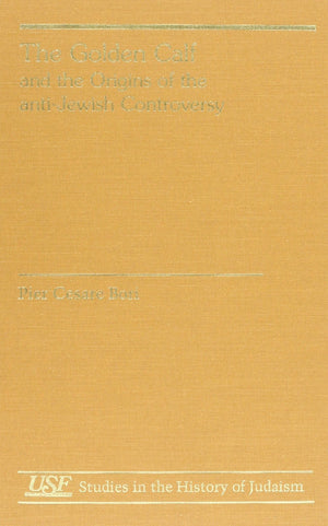 The Golden Calf and the Origins of the AntiJewish Controversy: translated by David Ward (Studies in the History of Judaism),Used