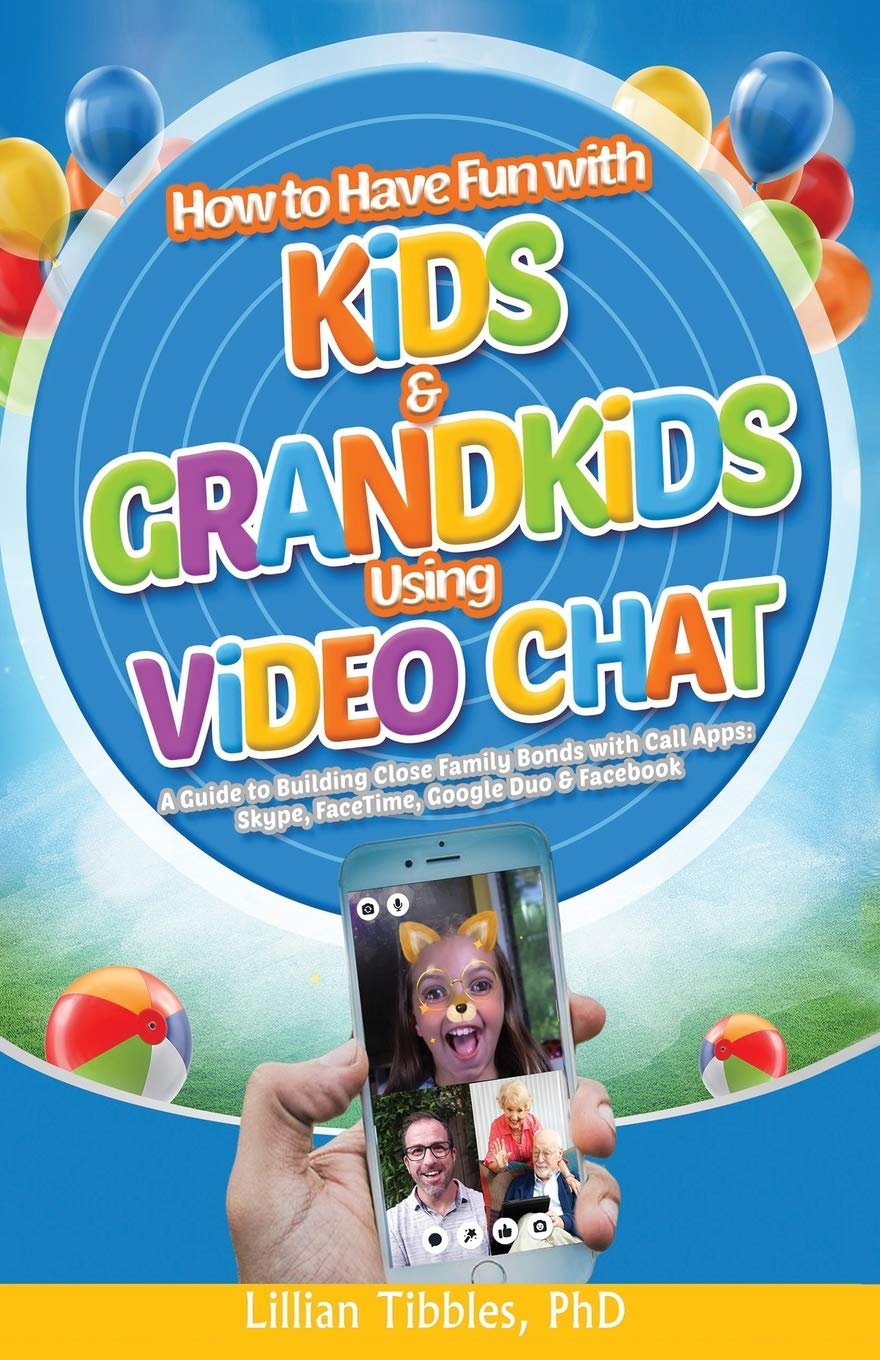 How to Have Fun with Kids and Grandkids Using Video Chat: A Guide to Building Close Family Bonds with Chat Apps: Skype, FaceTime,Used