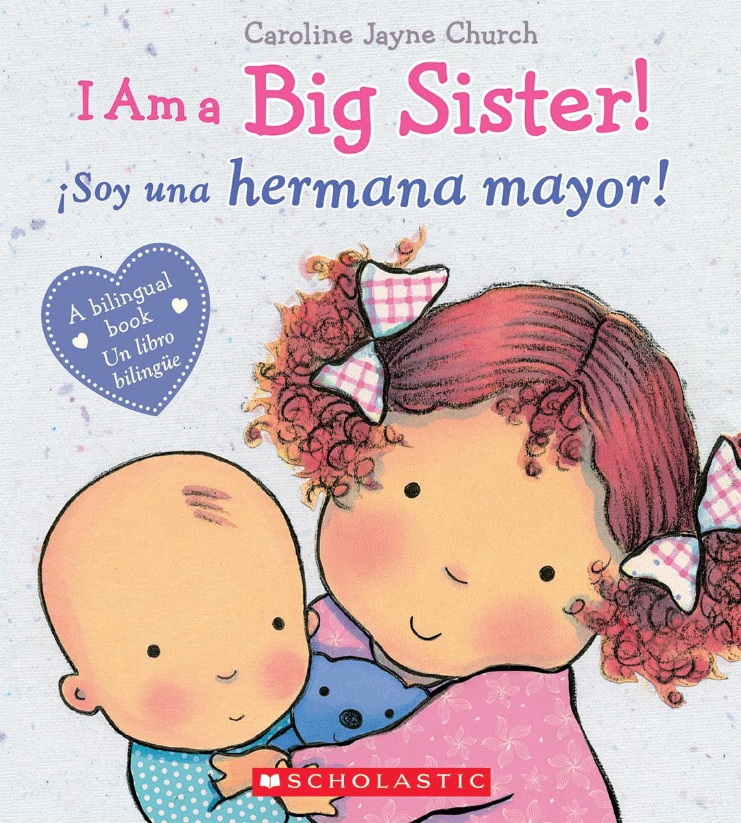 I Am A Big Sister! / Soy Una Hermana Mayor! (Scholastic Bilingual) (Caroline Jayne Church) (Spanish And English Edition),New