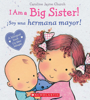 I Am A Big Sister! / Soy Una Hermana Mayor! (Scholastic Bilingual) (Caroline Jayne Church) (Spanish And English Edition)-used