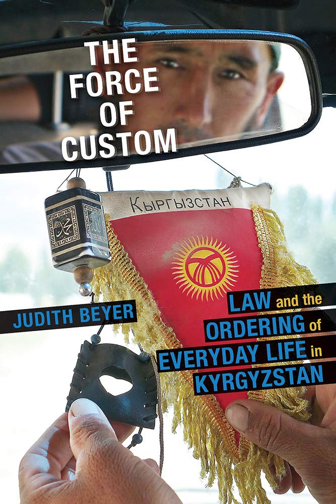 The Force of Custom: Law and the Ordering of Everyday Life in Kyrgyzstan (Central Eurasia in Context),Used