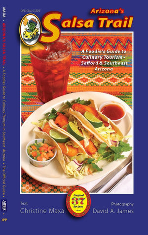 Arizona'S Salsa Trail  A Foodie'S Guide To Culinary Tourism In Southeastern Arizona,New