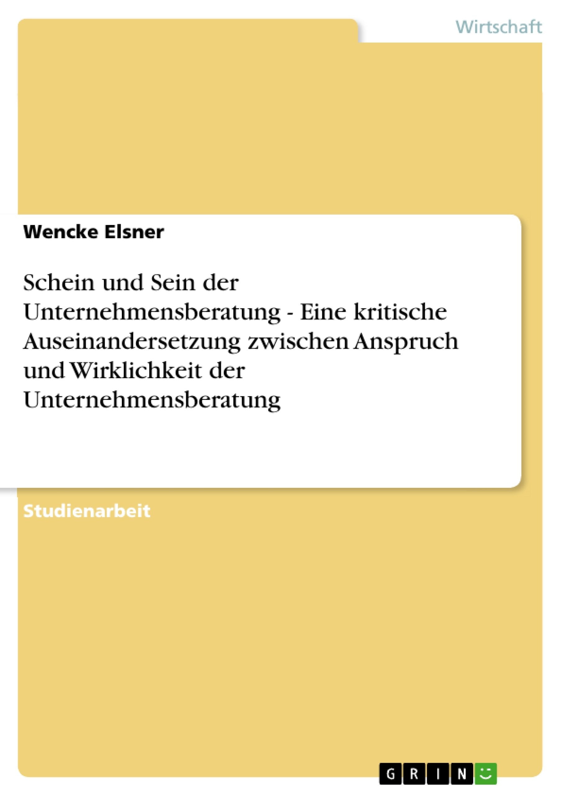 Schein und Sein der Unternehmensberatung  Eine kritische Auseinandersetzung zwischen Anspruch und Wirklichkeit der Unternehmens,Used