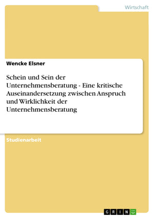 Schein und Sein der Unternehmensberatung  Eine kritische Auseinandersetzung zwischen Anspruch und Wirklichkeit der Unternehmens,Used