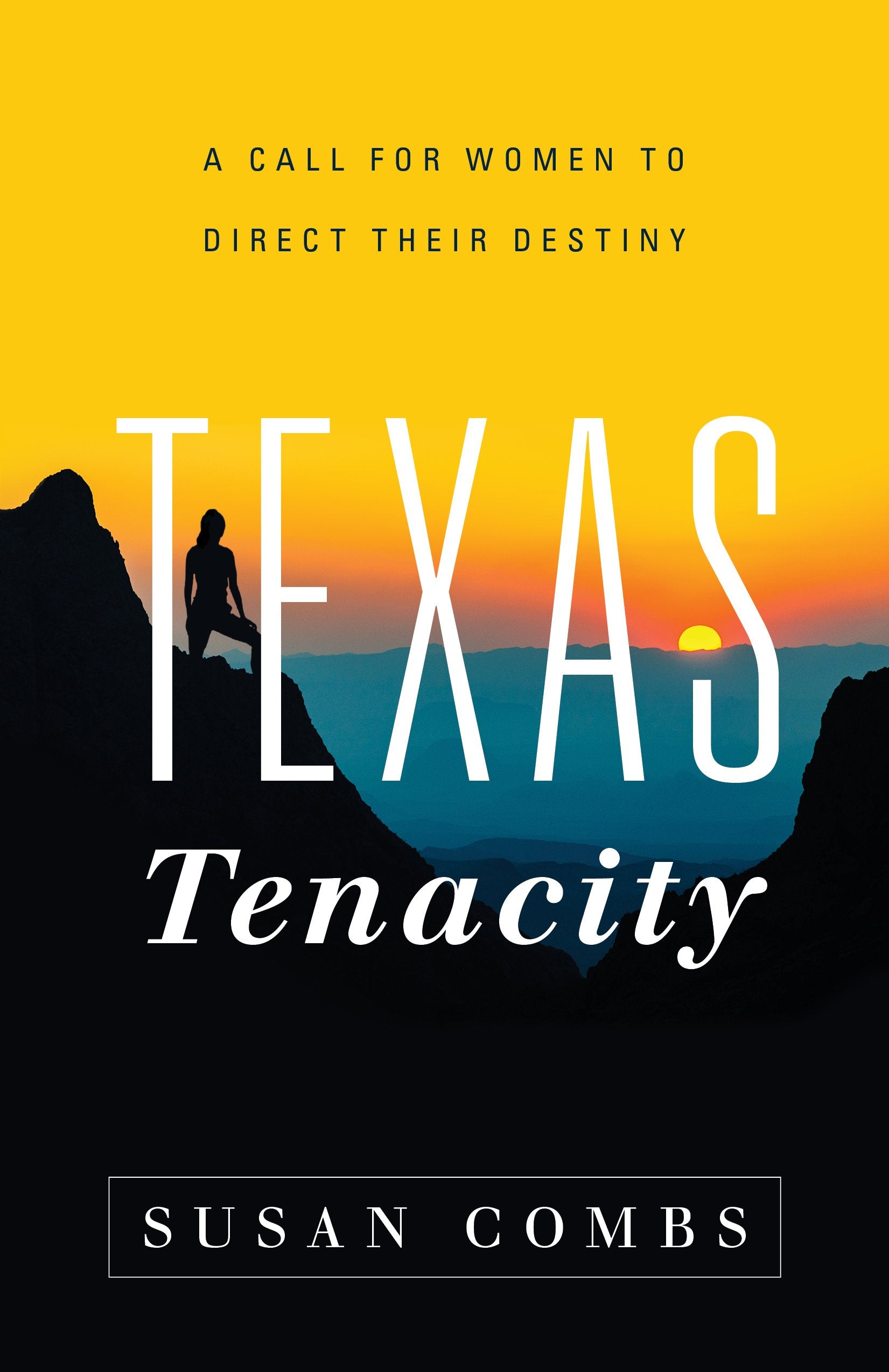 Texas Tenacity: A Call for Women to Direct Their Destiny,New