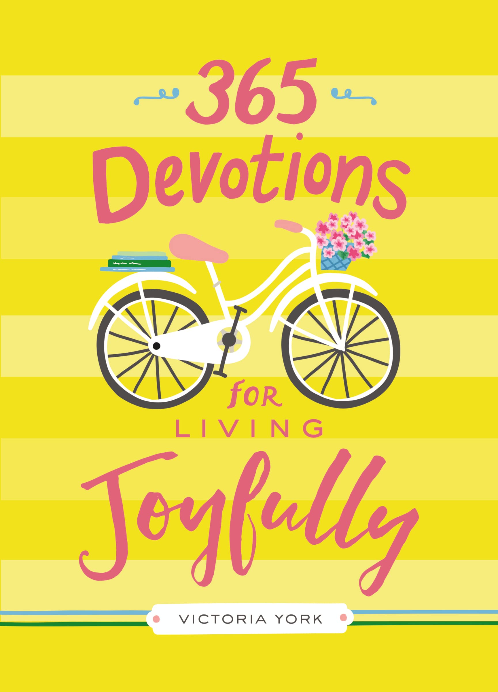 365 Devotions for Living Joyfully: Daily Encouragement for a Joyful Heart (A 365Day Devotional),New