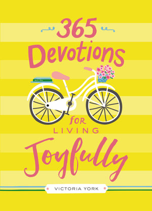 365 Devotions for Living Joyfully: Daily Encouragement for a Joyful Heart (A 365Day Devotional),New