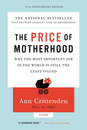 The Price of Motherhood: Why the Most Important Job in the World Is Still the Least Valued,Used