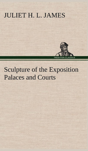 Sculpture of the Exposition Palaces and Courts,Used