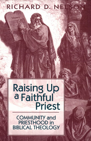 Raising Up a Faithful Priest: Community and Priesthood in Biblical Theology,New