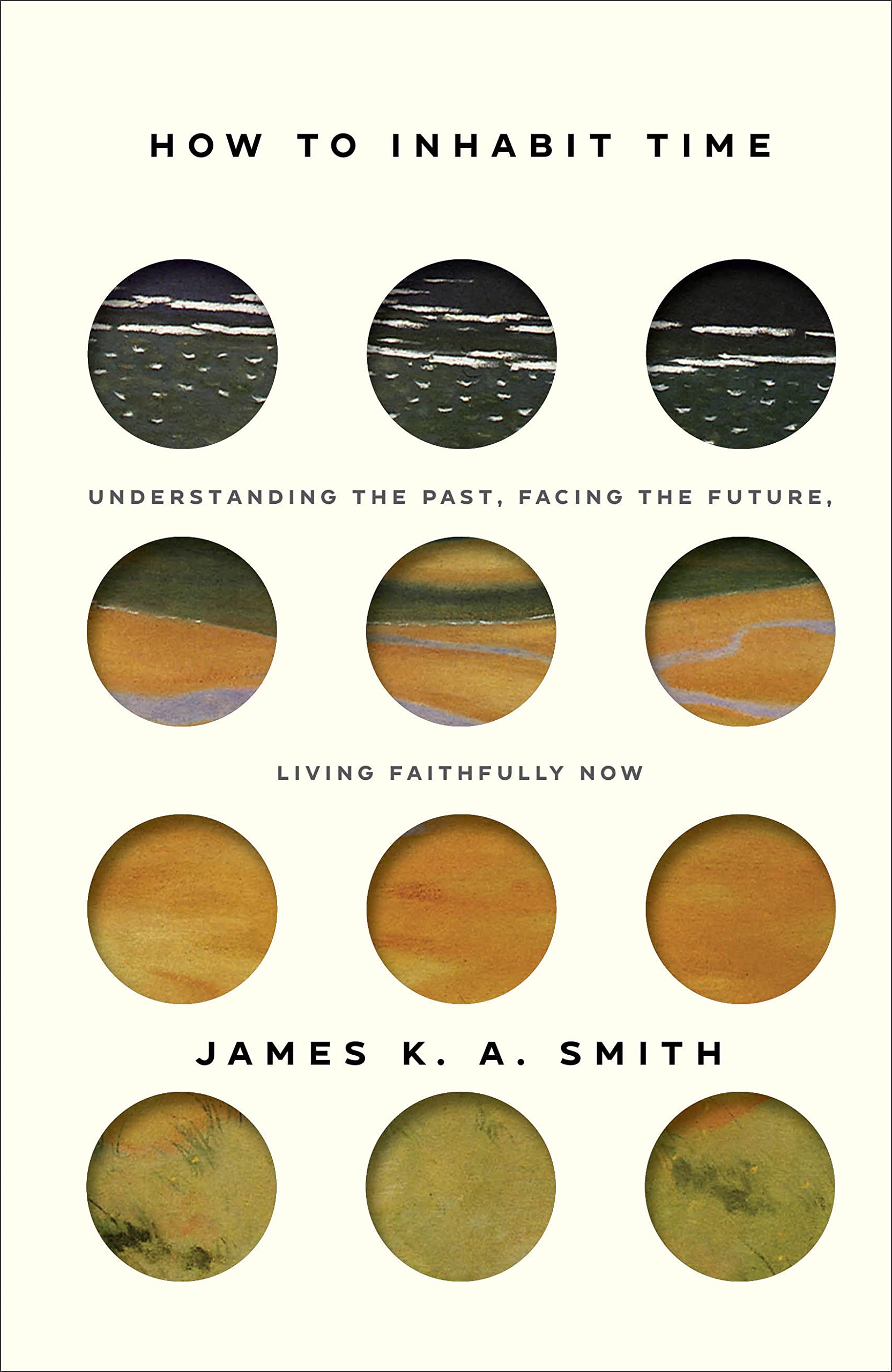 How To Inhabit Time: Understanding The Past, Facing The Future, Living Faithfully Now