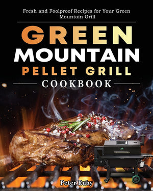 Green Mountain Pellet Grill Cookbook: Fresh and Foolproof Recipes for Your Green Mountain Grill,Used