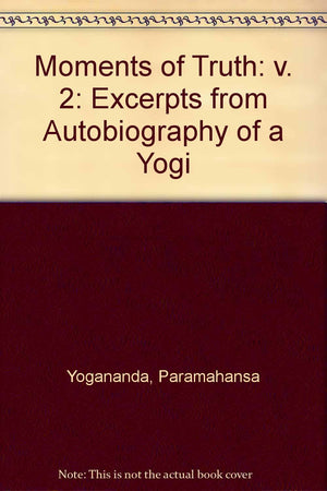 Moments of Truth: Excerpts from Autobiography of a Yogi,Used