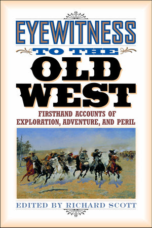Eyewitness to the Old West: Firsthand Accounts of Exploration, Adventure, and Peril,Used