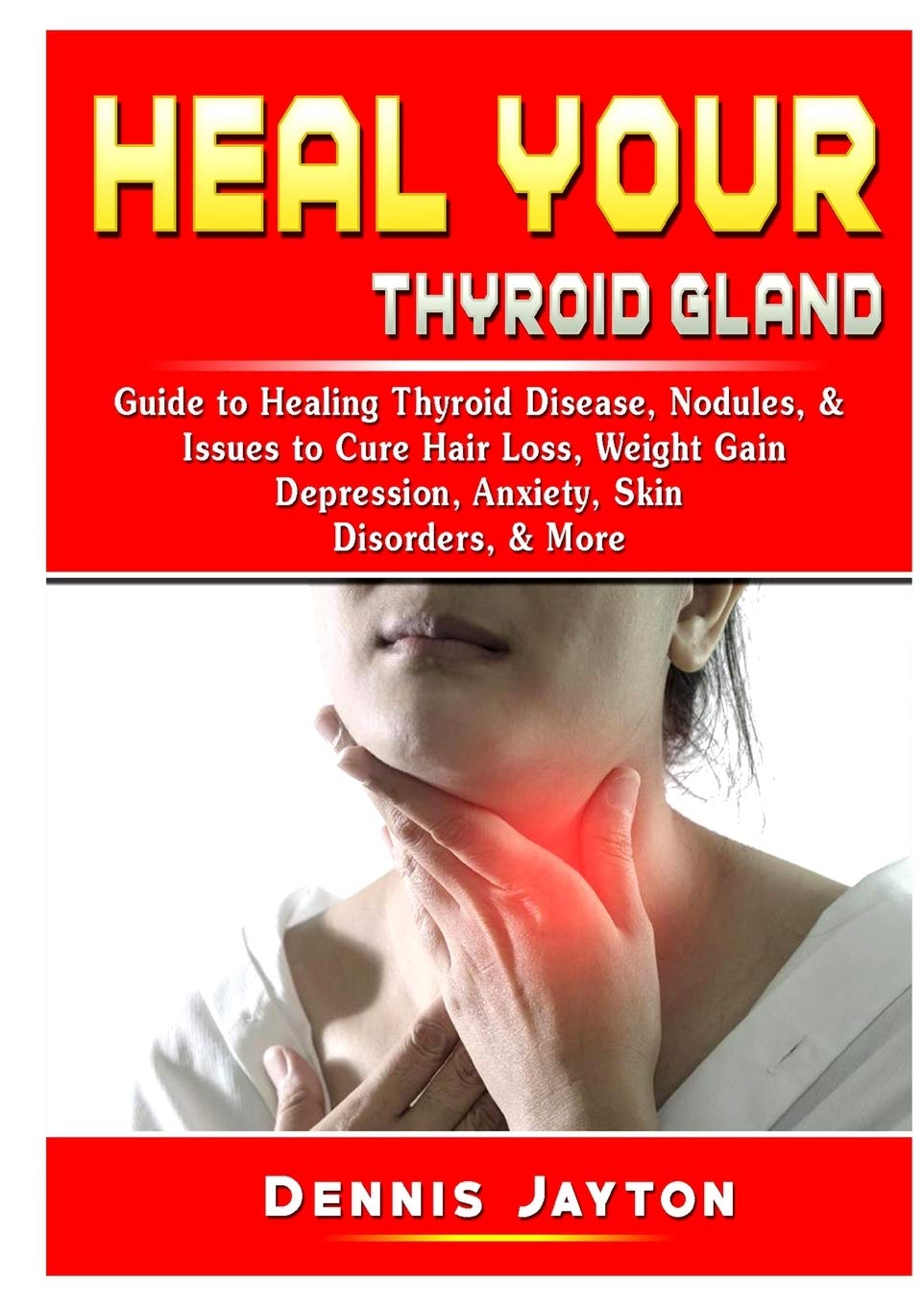Heal your Thyroid Gland: Guide to Healing Thyroid Disease, Nodules, & Issues to Cure Hair Loss, Weight Gain, Depression, Anxiety,Used