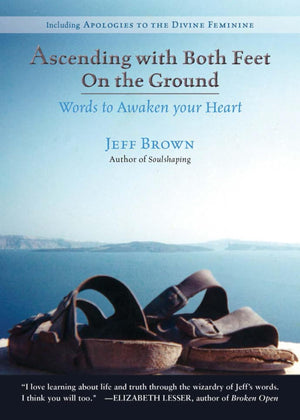 Ascending with Both Feet on the Ground: Words to Awaken Your Heart,New