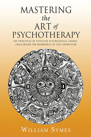 Mastering the Art of Psychotherapy: The Principles Of Effective Psychological Change, Challenging The Boundaries Of SelfExpress,Used