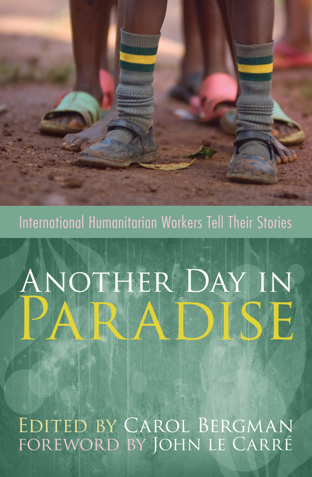 Another Day in Paradise: International Humanitarian Workers Tell Their Stories,New