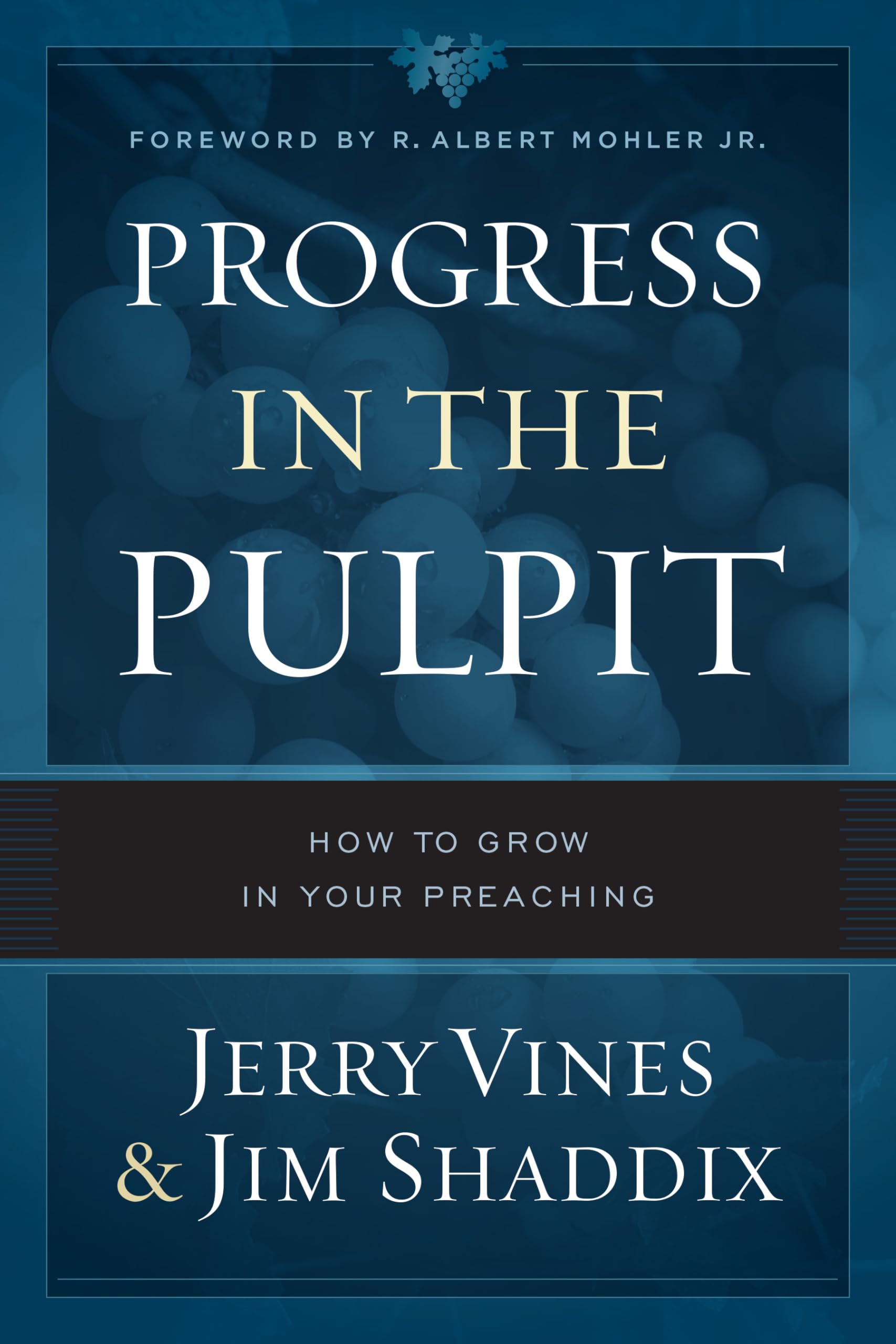 Progress In The Pulpit: How To Grow In Your Preaching,New