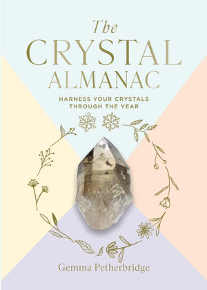 The Crystal Almanac: Harness Your Crystals Through the Year,New