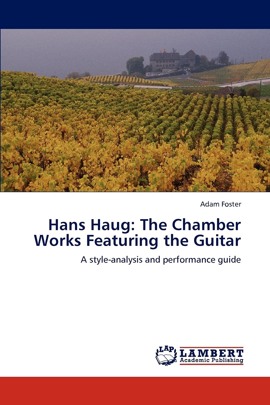 Hans Haug: The Chamber Works Featuring the Guitar: A styleanalysis and performance guide,Used