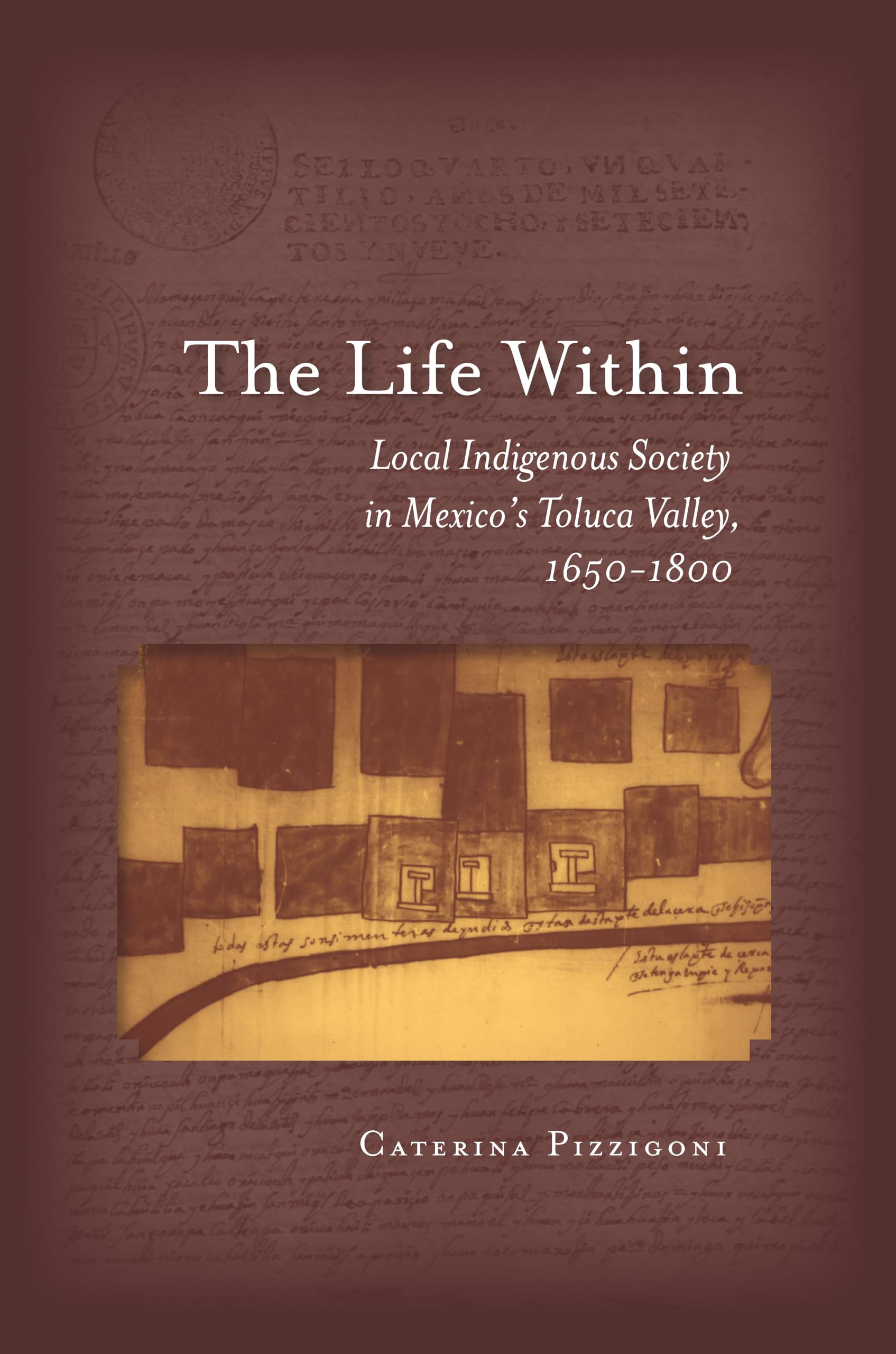 The Life Within: Local Indigenous Society in Mexico's Toluca Valley, 16501800,Used