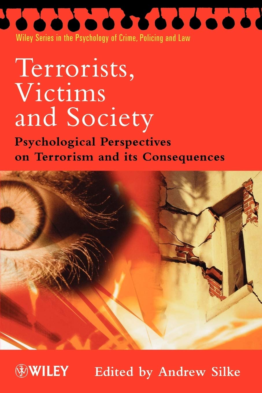Terrorists, Victims And Society: Psychological Perspectives On Terrorism And Its Consequences,New