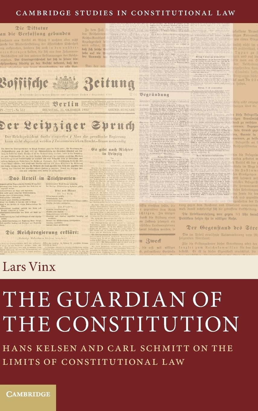 The Guardian of the Constitution: Hans Kelsen and Carl Schmitt on the Limits of Constitutional Law (Cambridge Studies in Constit,Used