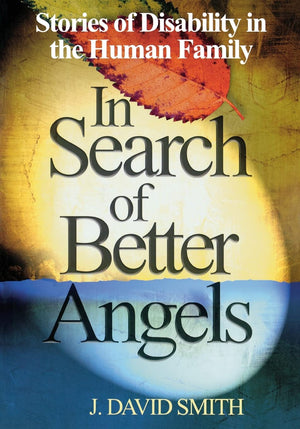 In Search of Better Angels: Stories of Disability in the Human Family,Used