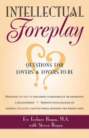 Intellectual Foreplay: A Book Of Questions For Lovers And Loverstobe
