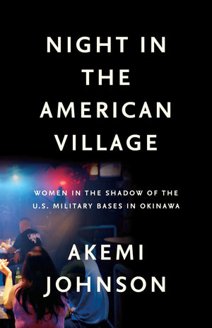 Night in the American Village: Women in the Shadow of the U.S. Military Bases in Okinawa,Used