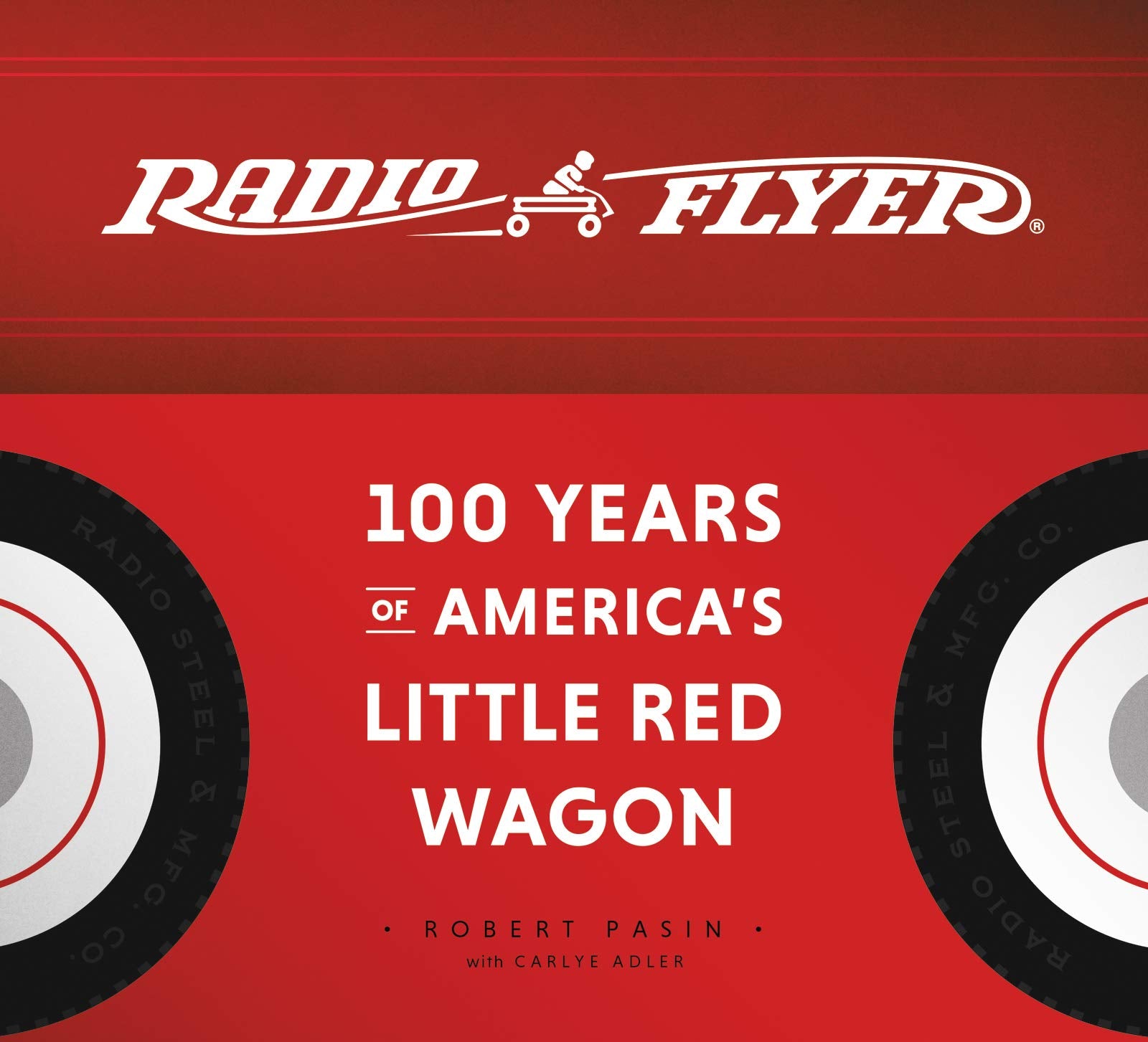 Radio Flyer: 100 Years of America's Little Red Wagon,Used