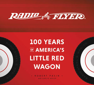Radio Flyer: 100 Years of America's Little Red Wagon,Used
