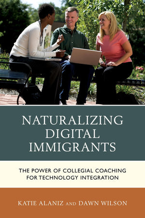 Naturalizing Digital Immigrants: The Power of Collegial Coaching for Technology Integration,Used