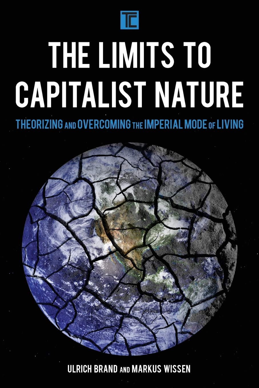 The Limits to Capitalist Nature: Theorizing and Overcoming the Imperial Mode of Living (Transforming Capitalism),Used