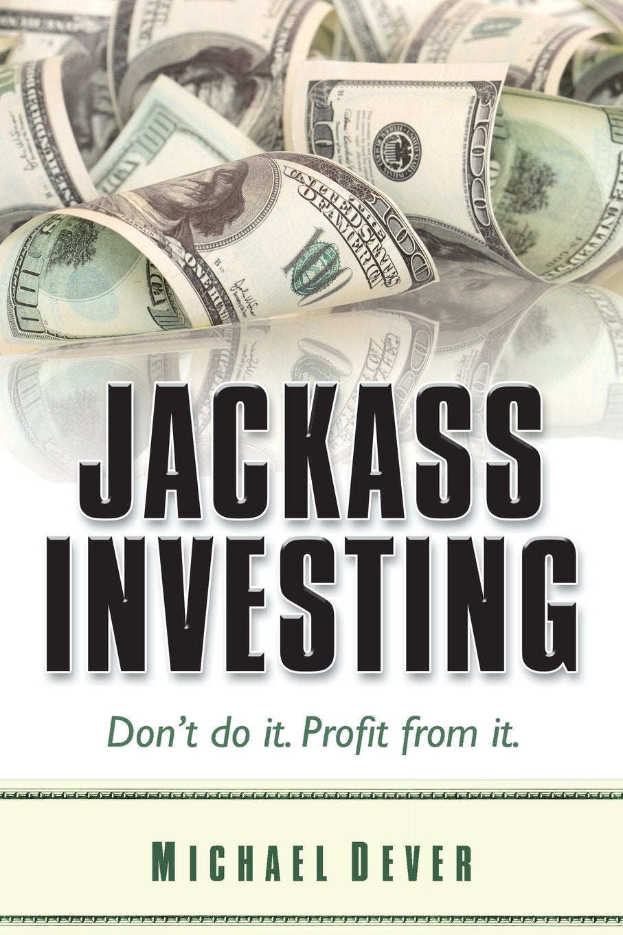 Jackass Investing: Don'T Do It. Profit From It.