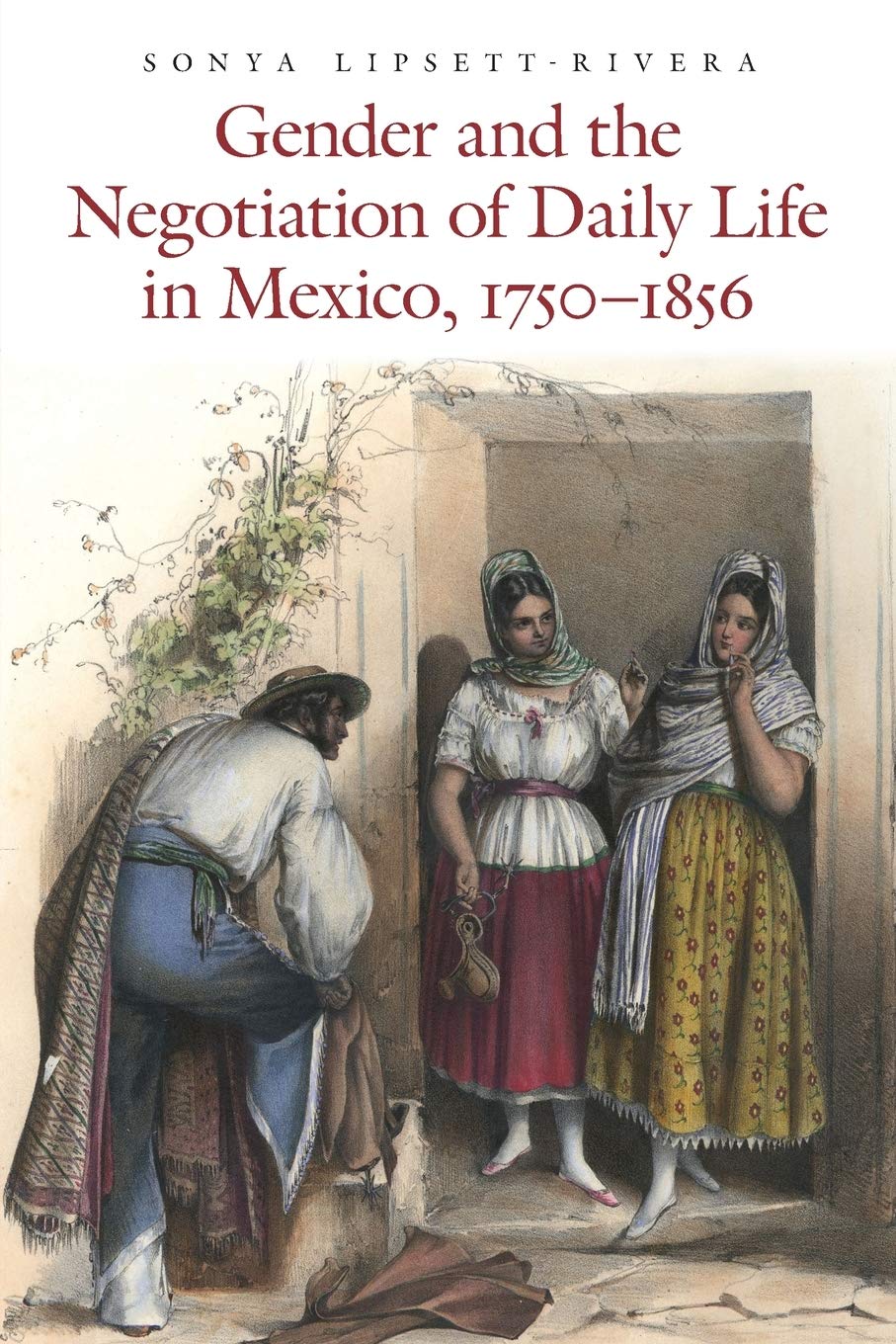 Gender And The Negotiation Of Daily Life In Mexico, 17501856 (The Mexican Experience),Used