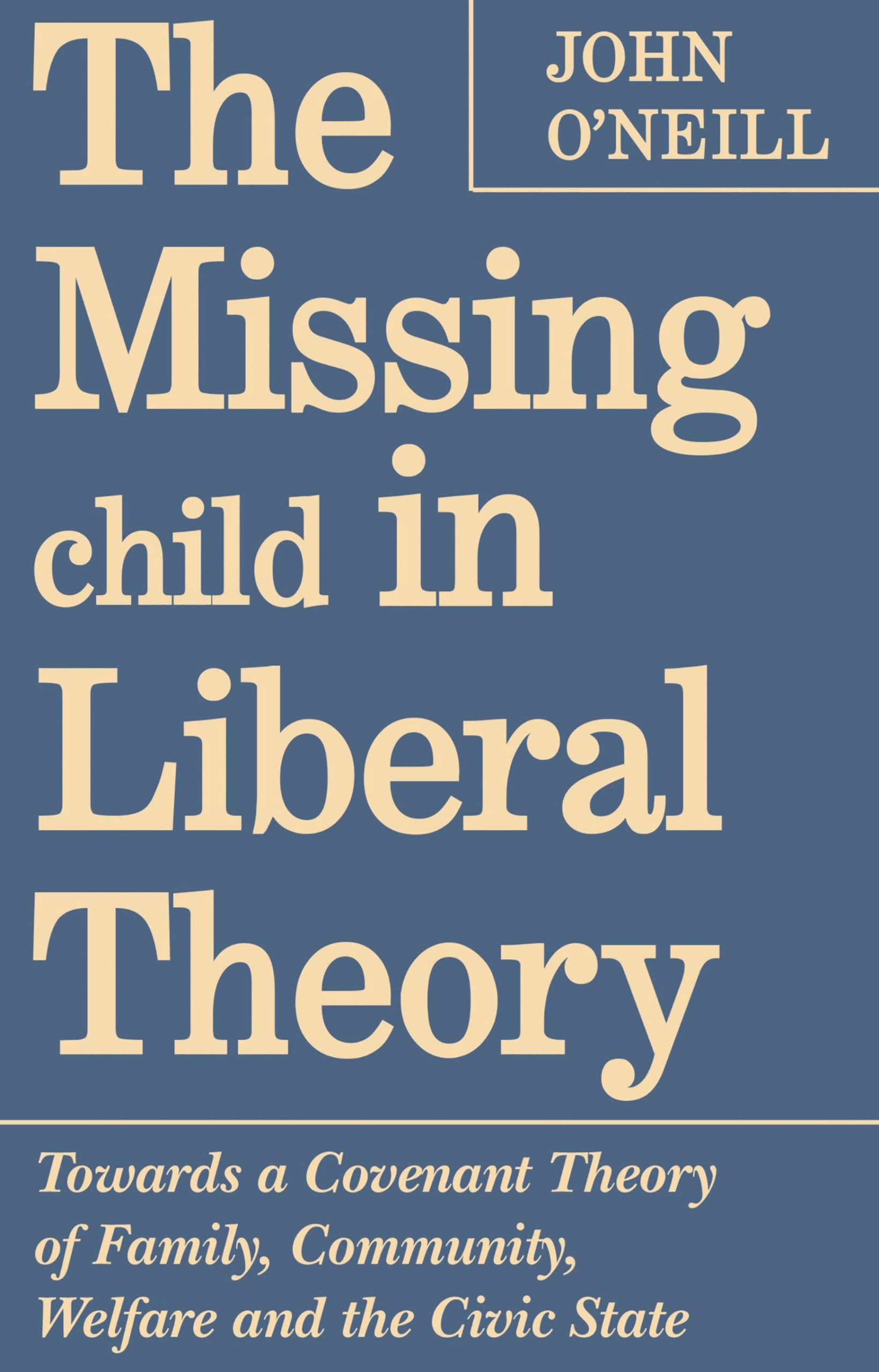 The Missing Child in Liberal Theory: Towards a Covenant Theory of Family, Community, Welfare and the Civic State (Heritage),Used