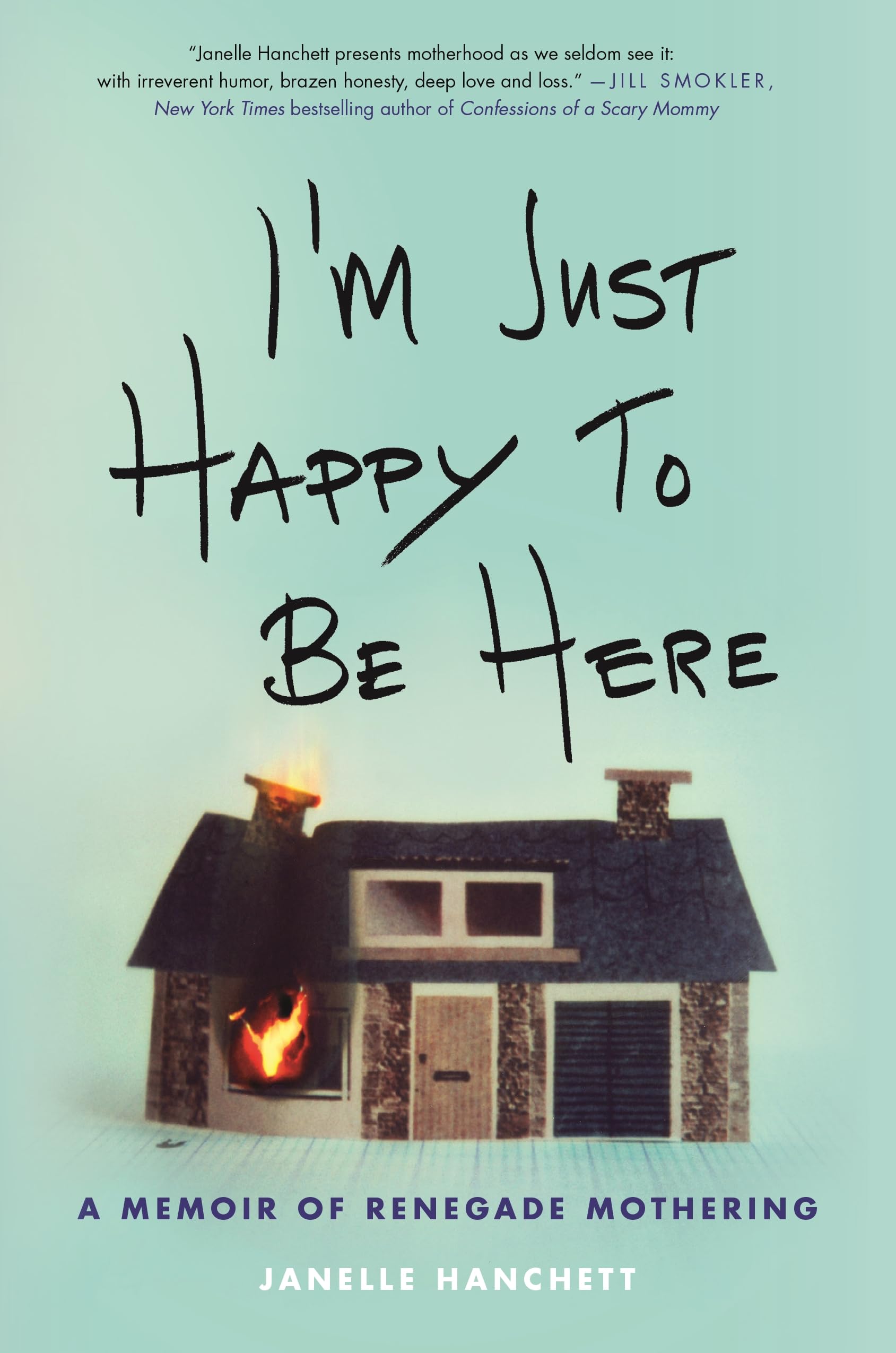 I'm Just Happy to Be Here: A Memoir of Renegade Mothering,Used