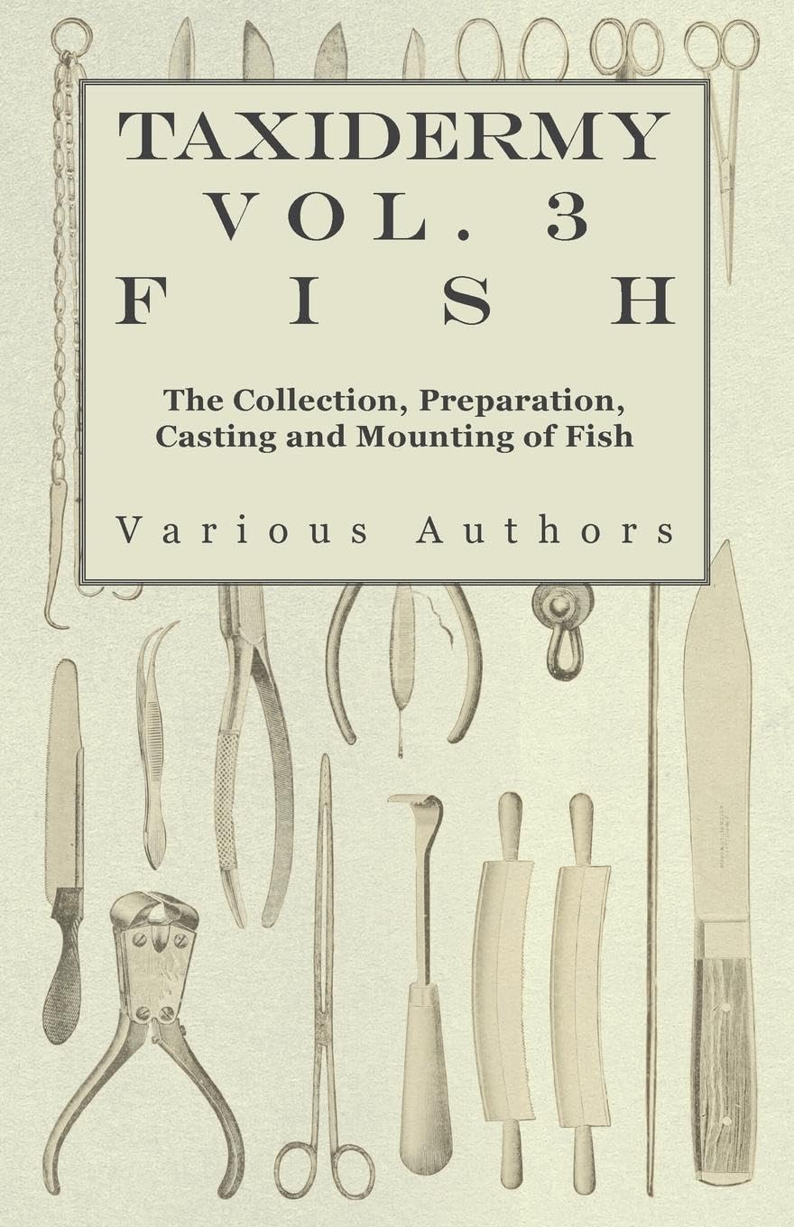 Taxidermy Vol. 3 Fish  The Collection, Preparation, Casting and Mounting of Fish,Used